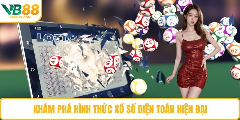 Khám phá hình thức xổ số điện toán hiện đại