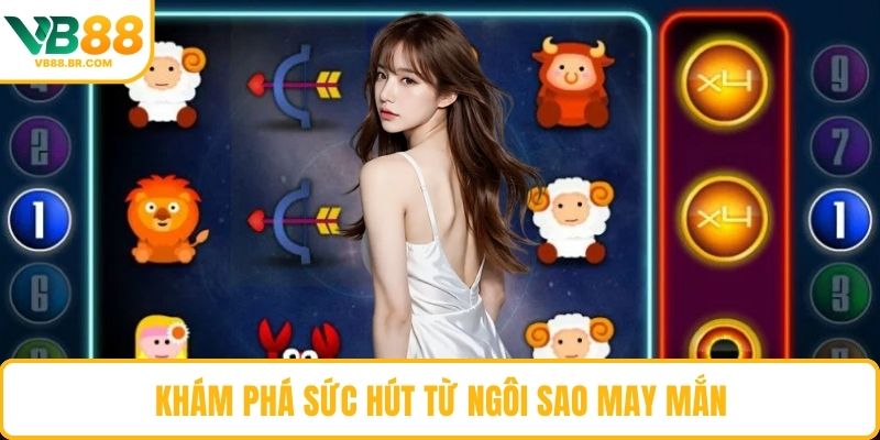 Khám phá sức hút từ ngôi sao may mắn