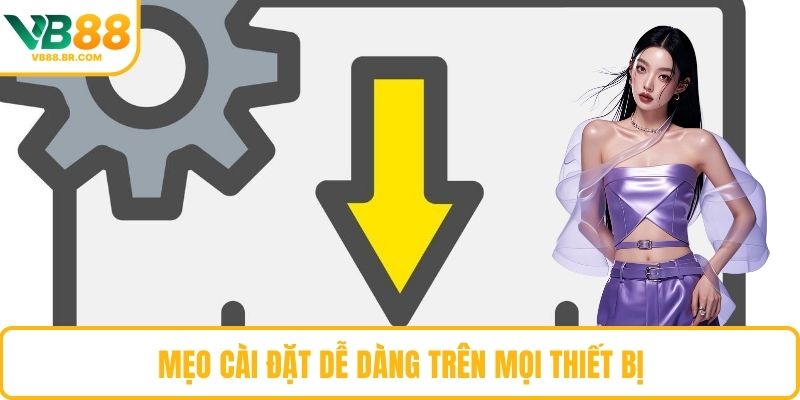 Mẹo cài đặt dễ dàng trên mọi thiết bị