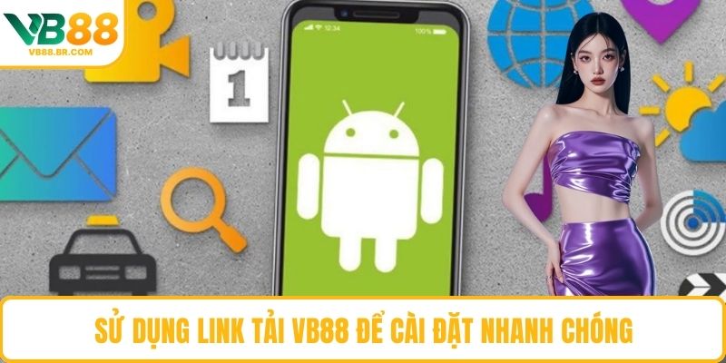 Sử dụng link tải VB88 để cài đặt nhanh chóng