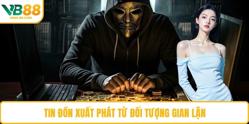 Tin đồn xuất phát từ đối tượng gian lận